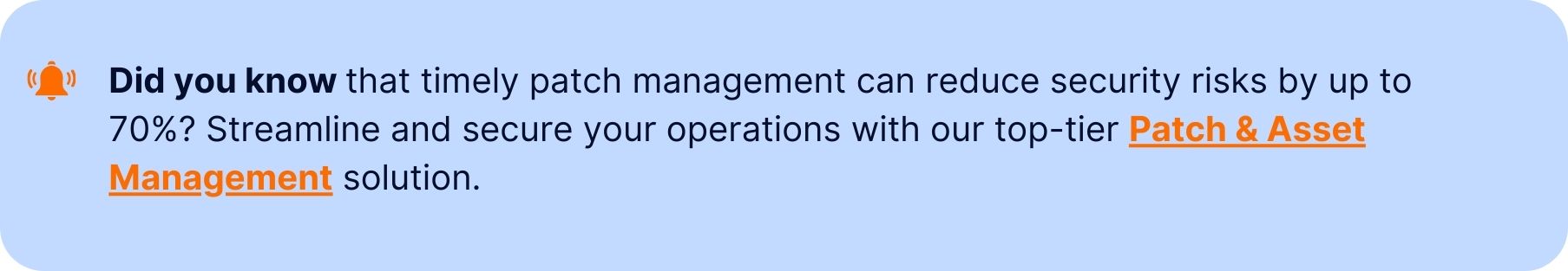Callout box with a fact: "Did you know that timely patch management can reduce security risks by up to 70%? Streamline and secure your operations with our top-tier Patch & Asset Management solution." The words "Patch & Asset Management" are hyperlinked.