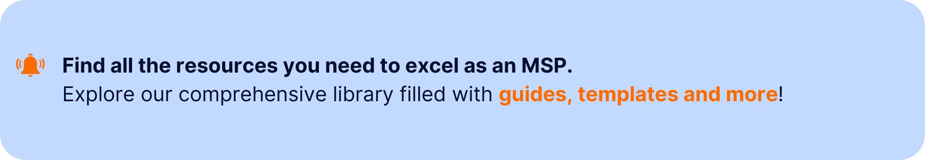 A banner with a notification icon and the text: "Find all the resources you need to excel as an MSP. Explore our comprehensive library filled with guides, templates, and more!" on a light blue background.