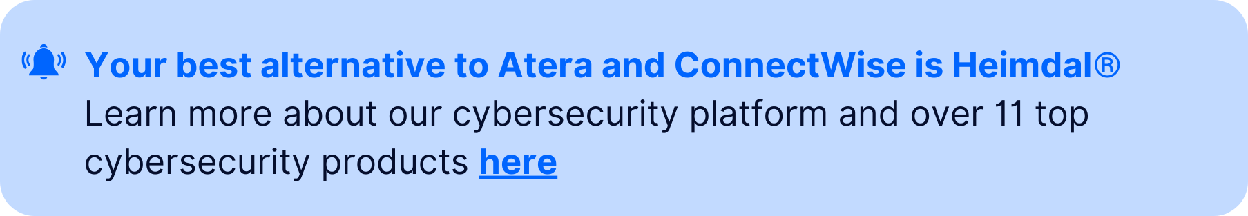 Notification banner with text: "Your best alternative to Atera and ConnectWise is Heimdal® - Learn more about our cybersecurity platform and over 11 top cybersecurity products here."