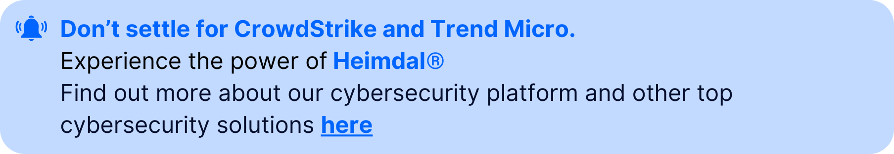 Notification banner with text: "Don't settle for CrowdStrike and Trend Micro. Experience the power of Heimdal®. Find out more about our cybersecurity platform and other top cybersecurity solutions here."