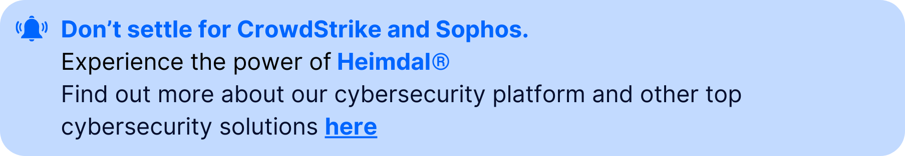 Notification banner with text: "Don't settle for CrowdStrike and Sophos. Experience the power of Heimdal®. Find out more about our cybersecurity platform and other top cybersecurity solutions here."