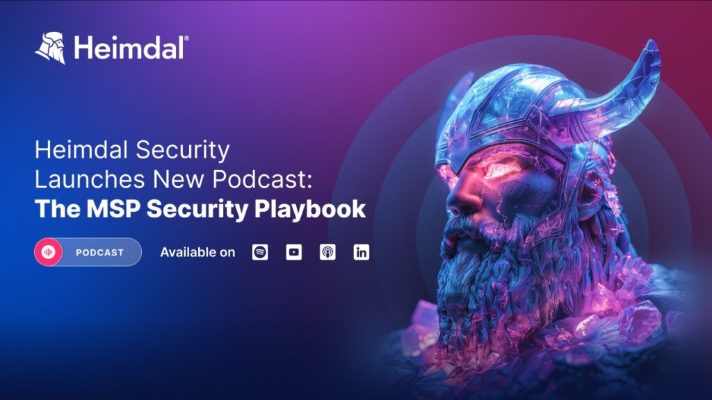 Heimdal Launches a new podcast - the MSP Security Playbook