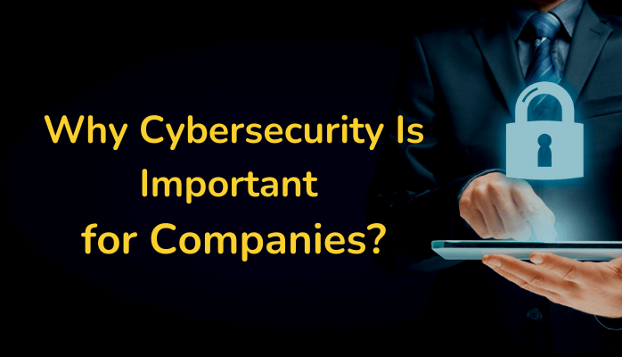 Why Cybersecurity Is Important for Companies?