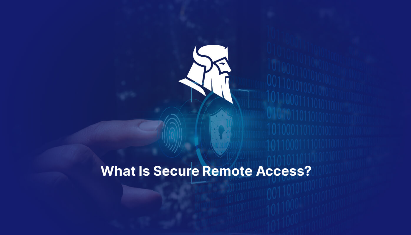 What Is Secure Remote Access? Definition, Benefits, Best Practices